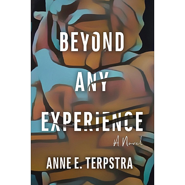 Beyond Any Experience, Anne E. Terpstra