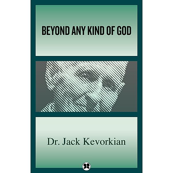 Beyond Any Kind of God, Jack Kevorkian