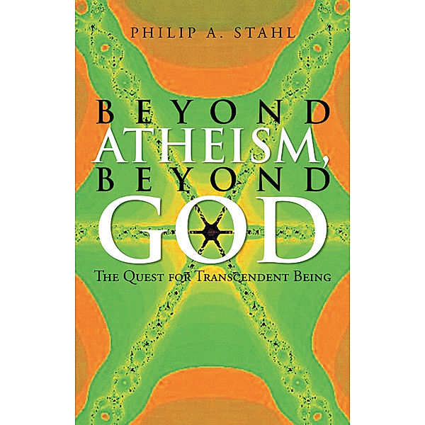 Beyond Atheism, Beyond God, Philip A. Stahl