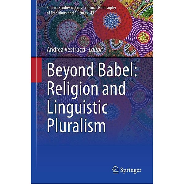 Beyond Babel: Religion and Linguistic Pluralism / Sophia Studies in Cross-cultural Philosophy of Traditions and Cultures Bd.43