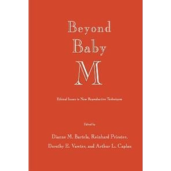 Beyond Baby M / Contemporary Issues in Biomedicine, Ethics, and Society, Dianne M. Bartels, Reinhard Priester, Dorothy E. Vawter, Arthur L. Caplan