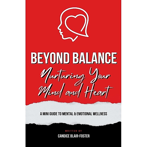 BEYOND BALANCE: Nurturing your Mind and Heart, Candice Blair-Foster
