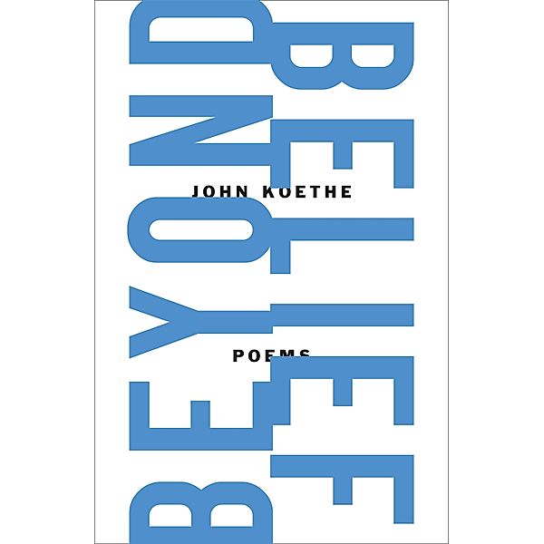 Beyond Belief, John Koethe