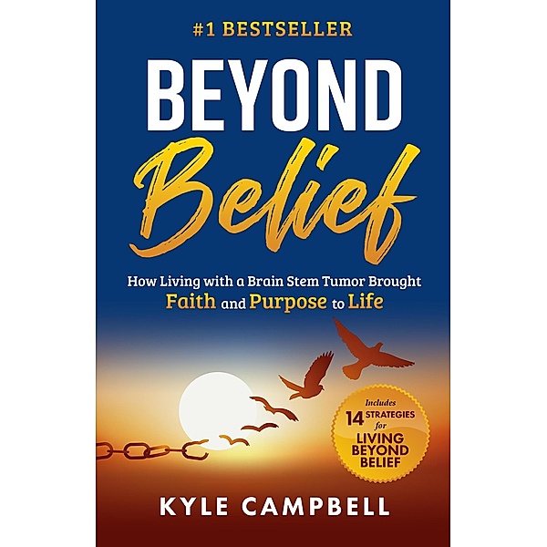 Beyond Belief: How Living with a Brain Stem Tumor Brought Faith and Purpose to Life, Kyle Campbell