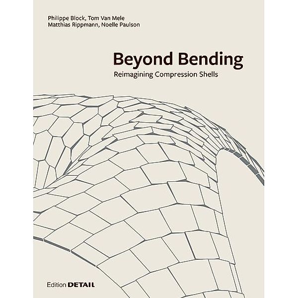 Beyond Bending, Philippe Block, Tom van Mele, Matthias Rippmann, Noelle Paulson