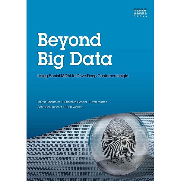 Beyond Big Data, Oberhofer Martin, Hechler Eberhard, Milman Ivan, Schumacher Scott, Wolfson Dan