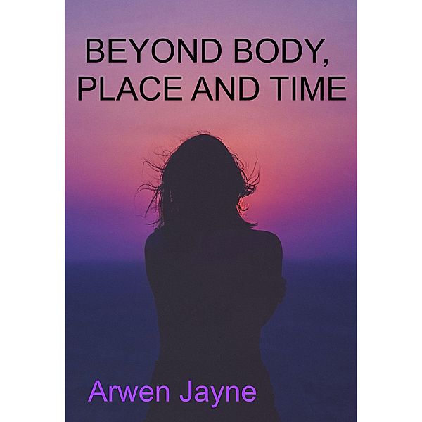 Beyond Body, Place and Time (The Martian Vampire Chronicles, #2) / The Martian Vampire Chronicles, Arwen Jayne