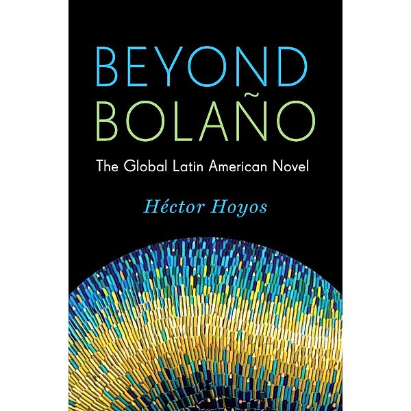 Beyond Bolaño / Literature Now, Héctor Hoyos