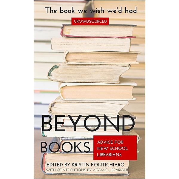 Beyond Books: Advice for New School Librarians, Kristin Fontichiaro