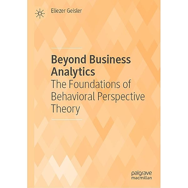 Beyond Business Analytics / Progress in Mathematics, Eliezer Geisler