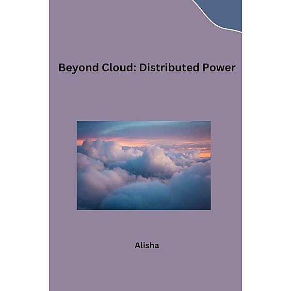 Beyond Cloud: Distributed Power, Alisha