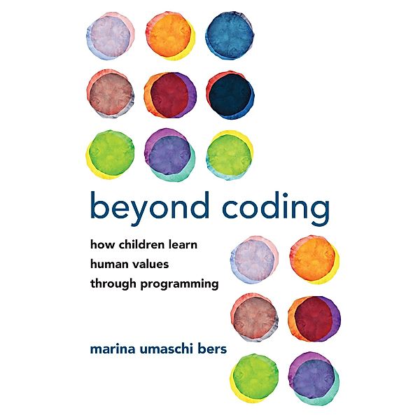 Beyond Coding, Marina Umaschi Bers