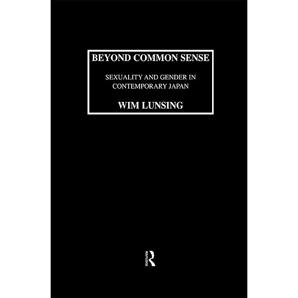 Beyond Common Sense: Sexuality And Gender In Contemporary Japan, Wim Lunsing