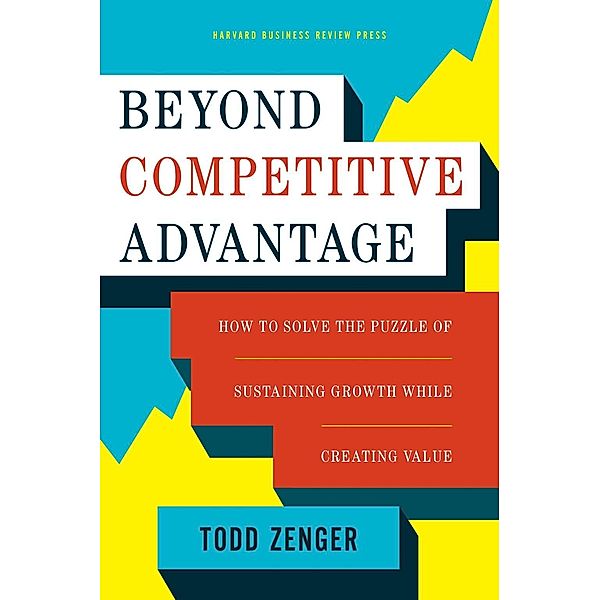 Beyond Competitive Advantage, Todd Zenger