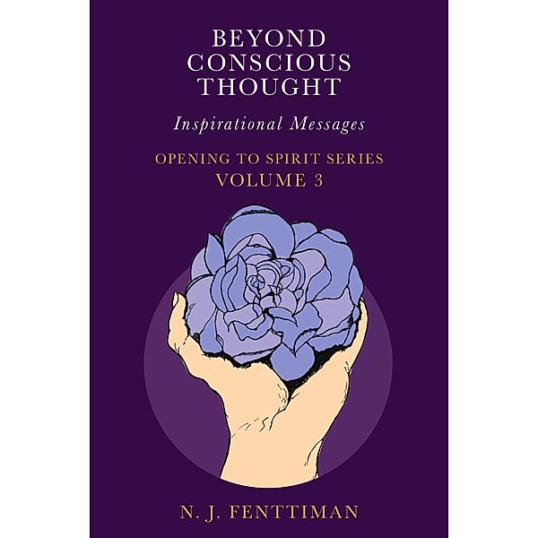 Beyond Conscious Thought (Opening to Spirit Series, #3) / Opening to Spirit Series, N. J. Fenttiman