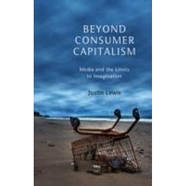 Beyond Consumer Capitalism, Justin Lewis