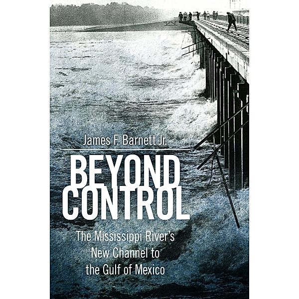 Beyond Control / America's Third Coast Series, James F. Barnett