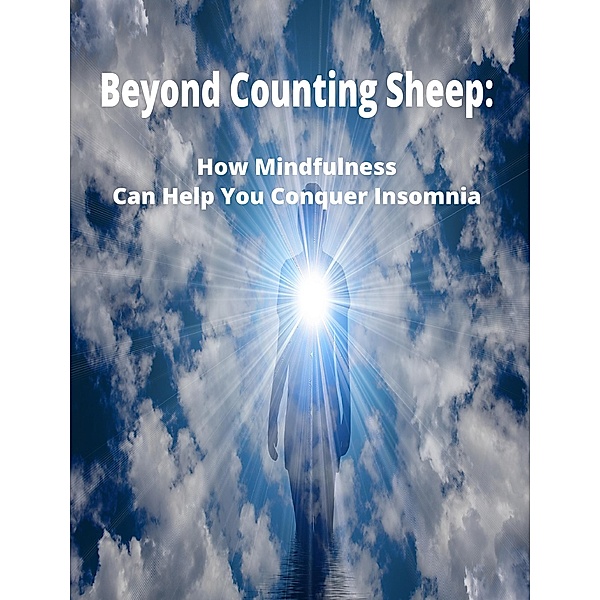 Beyond Counting Sheep: How Mindfulness Can Help You Conquer Insomnia, Jessica Lyn