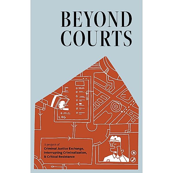 Beyond Courts, Community Justice Exchange, Interrupting Criminalization, Critical Resistance