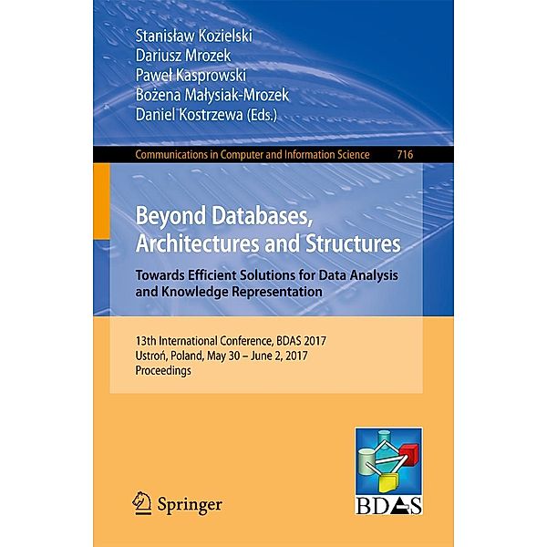 Beyond Databases, Architectures and Structures. Towards Efficient Solutions for Data Analysis and Knowledge Representation / Communications in Computer and Information Science Bd.716