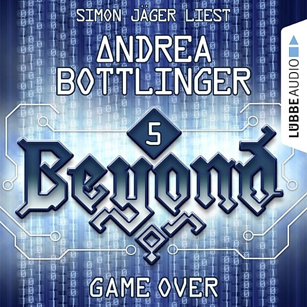 Beyond - Die Cyberpunk-Romanserie - 5 - GAME OVER, Andrea Bottlinger