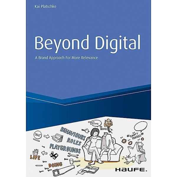 Beyond Digital: A Brand Approach for more Relevance / Haufe Fachbuch, Kai Platschke