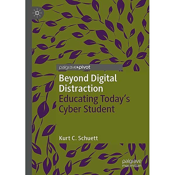 Beyond Digital Distraction / Digital Education and Learning, Kurt C. Schuett