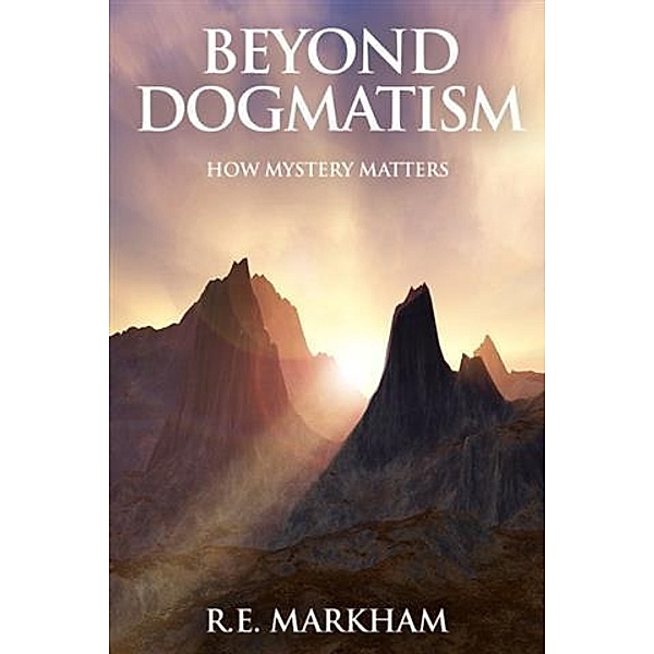 Beyond Dogmatism, R. E. Markham