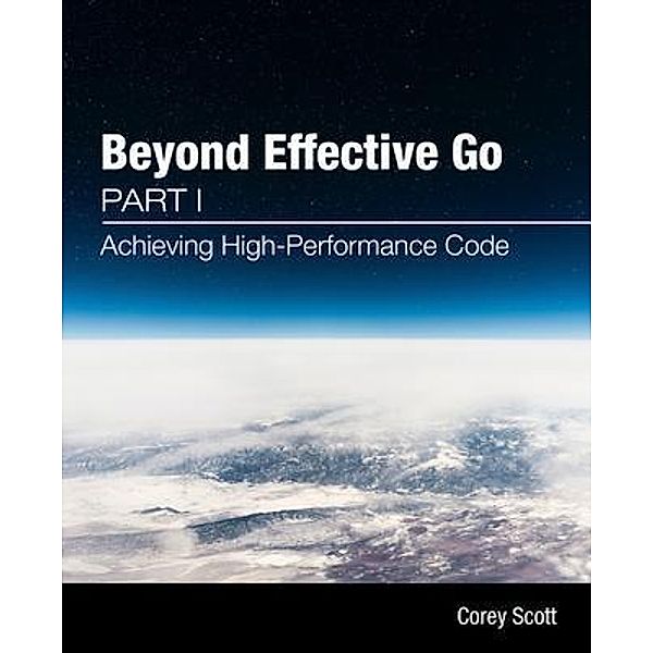 Beyond Effective Go / Beyond Effective Go Bd.1, Corey Scott