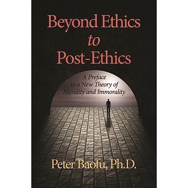 Beyond Ethics to Post-Ethics, Peter Baofu