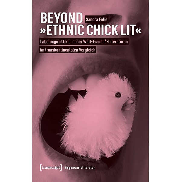 Beyond »Ethnic Chick Lit« - Labelingpraktiken neuer Welt-Frauen*-Literaturen im transkontinentalen Vergleich / Gegenwartsliteratur Bd.16, Sandra Folie