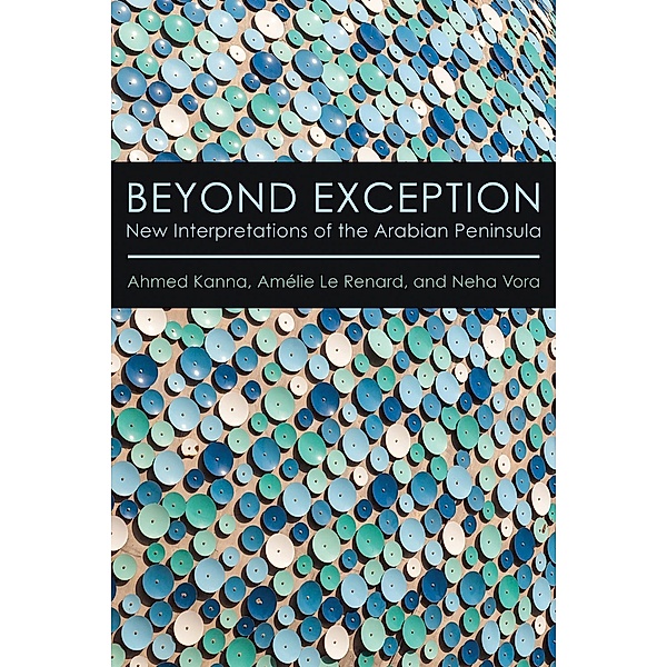 Beyond Exception, Ahmed Kanna, Amélie Le Renard, Neha Vora