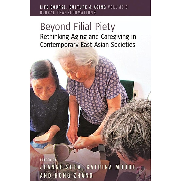 Beyond Filial Piety / Life Course, Culture and Aging: Global Transformations Bd.6