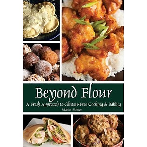 Beyond Flour: A Fresh Approach to Gluten-Free  Cooking & Baking, Marie Porter