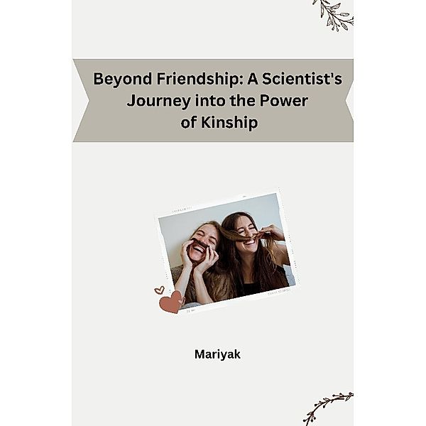 Beyond Friendship: A Scientist's Journey into the Power of Kinship, Mariyak