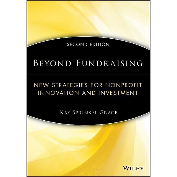 Beyond Fundraising / The AFP/Wiley Fund Development Series, Kay Sprinkel Grace