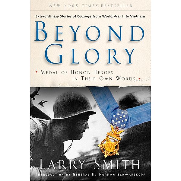 Beyond Glory: Medal of Honor Heroes in Their Own Words, Larry Smith