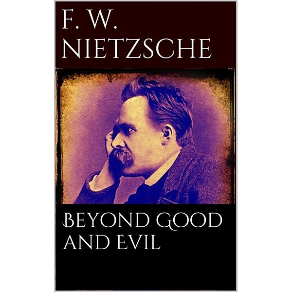 Beyond Good and Evil, Friedrich Wilhelm Nietzsche