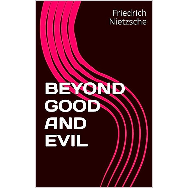 BEYOND GOOD AND Evil, Friedrich Nietzsche