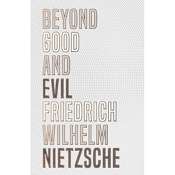 Beyond Good and Evil, Friedrich Wilhelm Nietzsche