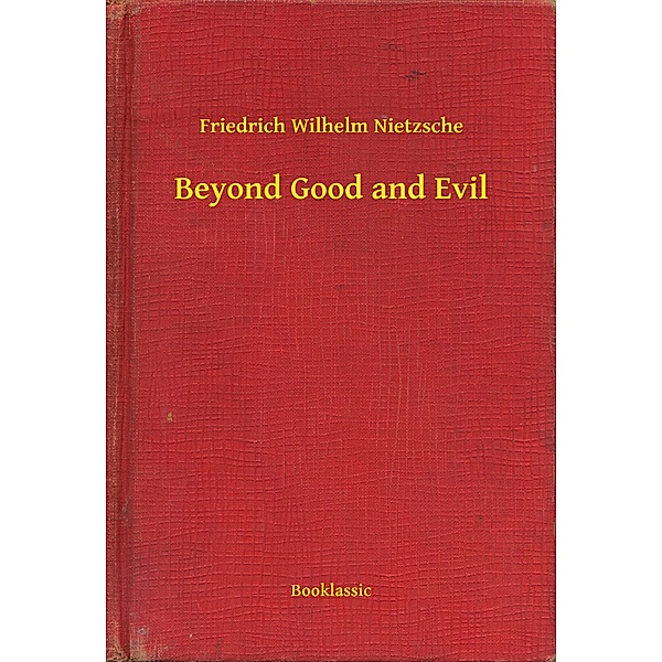 Beyond Good and Evil, Friedrich Wilhelm Nietzsche