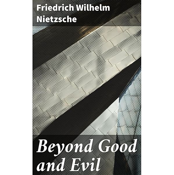 Beyond Good and Evil, Friedrich Wilhelm Nietzsche