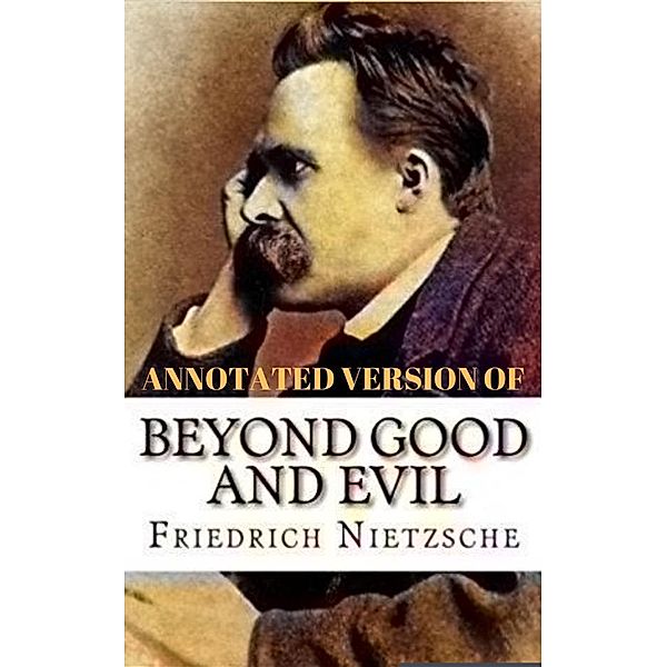 Beyond Good and Evil (Annotated), Nietzsche Wilhelm Friedrich