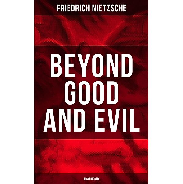 BEYOND GOOD AND EVIL (Unabridged), Friedrich Nietzsche