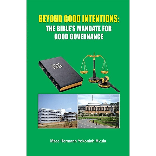 Beyond Good Intentions: The Bible's Mandate for Good Governance, Yokoniah Mvula