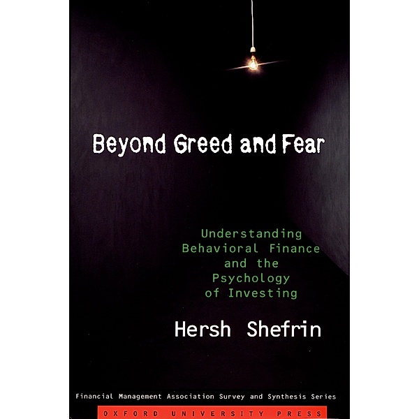 Beyond Greed and Fear / Financial Management Association Survey and Synthesis Series, Hersh Shefrin