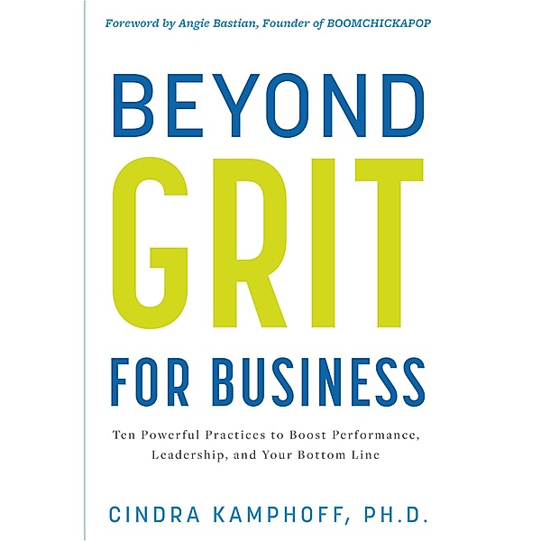 Beyond Grit for Business: Ten Powerful Practices to Boost Performance, Leadership, and Your Bottom Line, Cindra Kamphoff