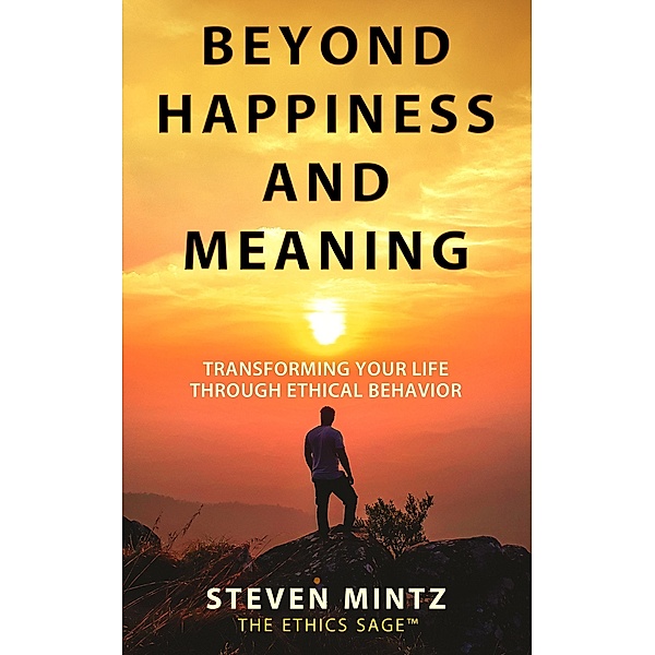 Beyond Happiness and Meaning / Ethics Sage LLC, Steven Mintz
