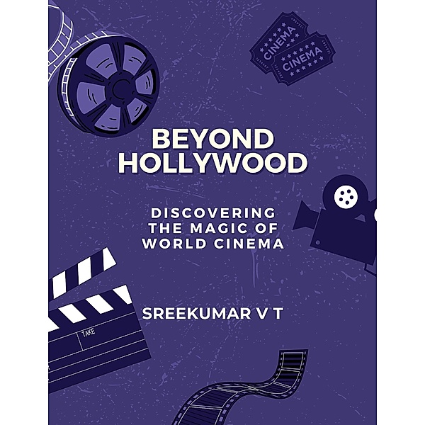 Beyond Hollywood: Discovering the Magic of World Cinema, Sreekumar V T