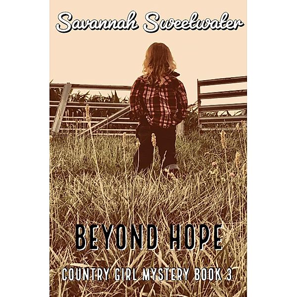 Beyond Hope (Country Girl Mystery, #3), Savannah Sweeetwater